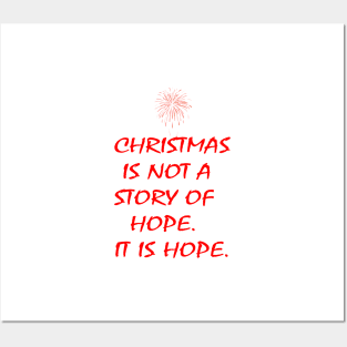 CHRISTMAS IS NOT A STORY OF HOPE. IT IS HOPE. Posters and Art